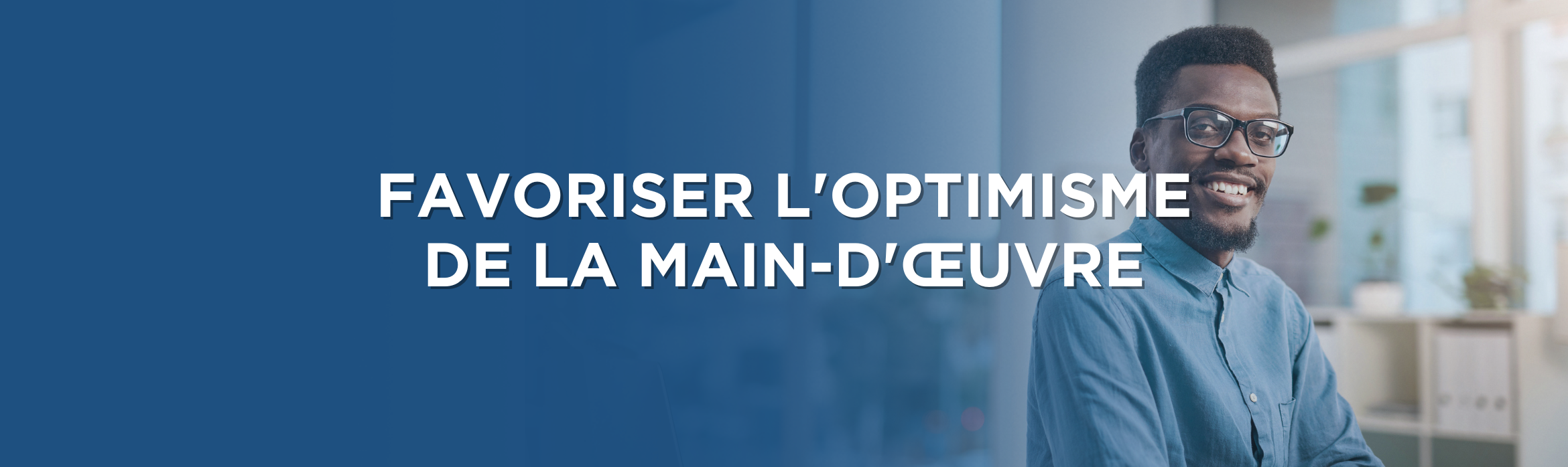 Favoriser l'optimisme de la main-d'œuvre