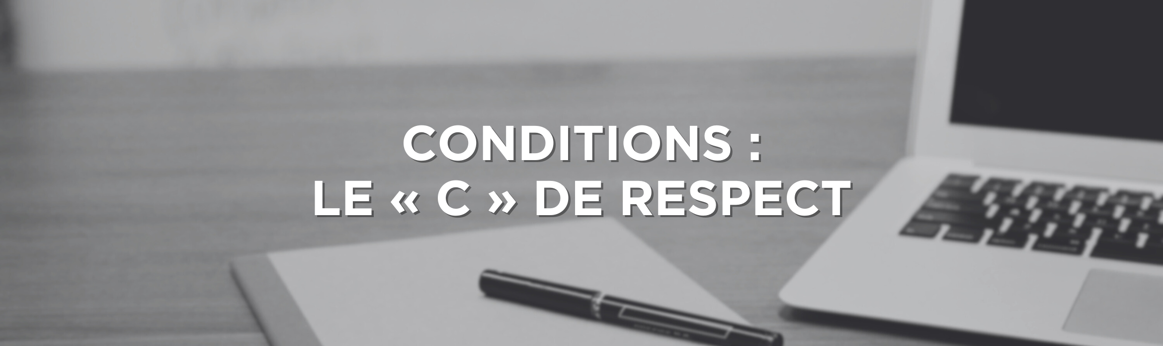 Conditions : le « C » de RESPECT