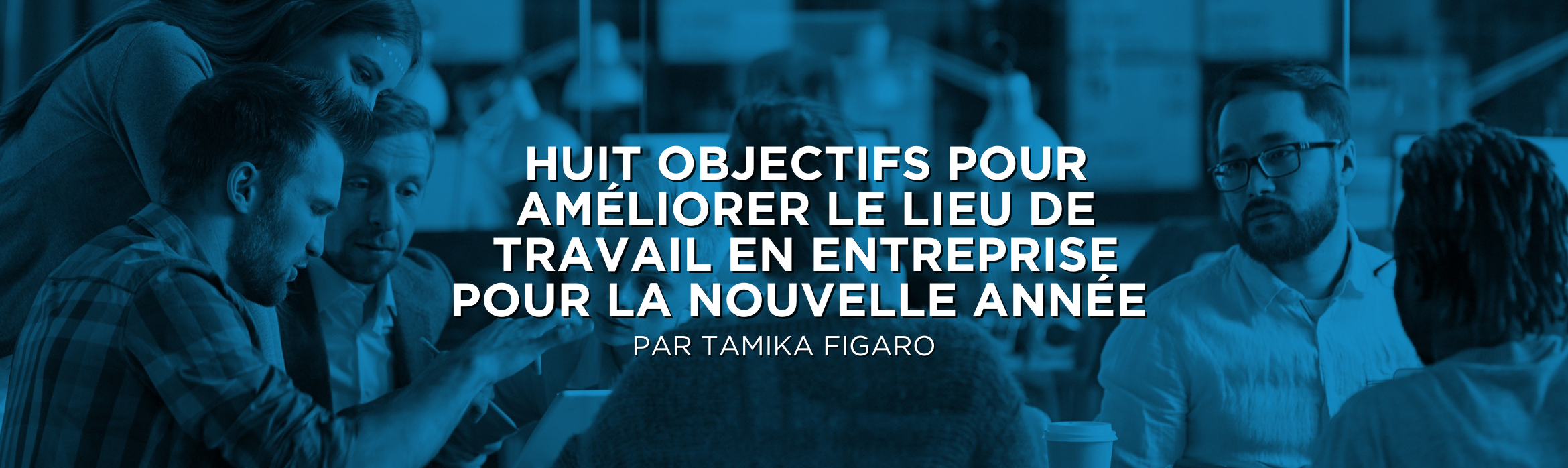 Huit objectifs pour améliorer le lieu de travail en entreprise pour la nouvelle année